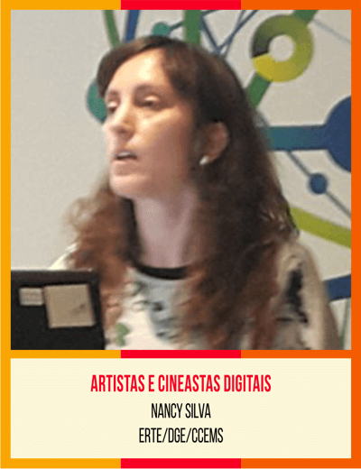 Artistas e Cineastas Digitais - Nancy Silva (ERTE/DGE/CCEMS)