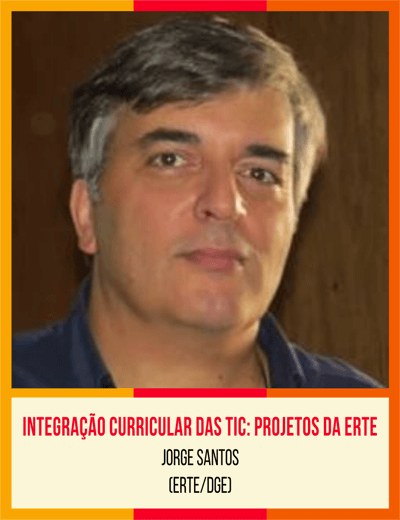 Integração Curricular das TIC: Projetos da ERTE - Jorge Santos (ERTE/DGE)